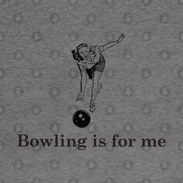 Bowling is for me by Nate's World of Tees